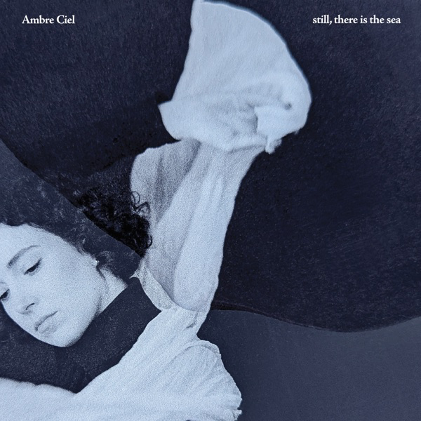 Album cover for Still, There Is the Sea by Ambre Ciel